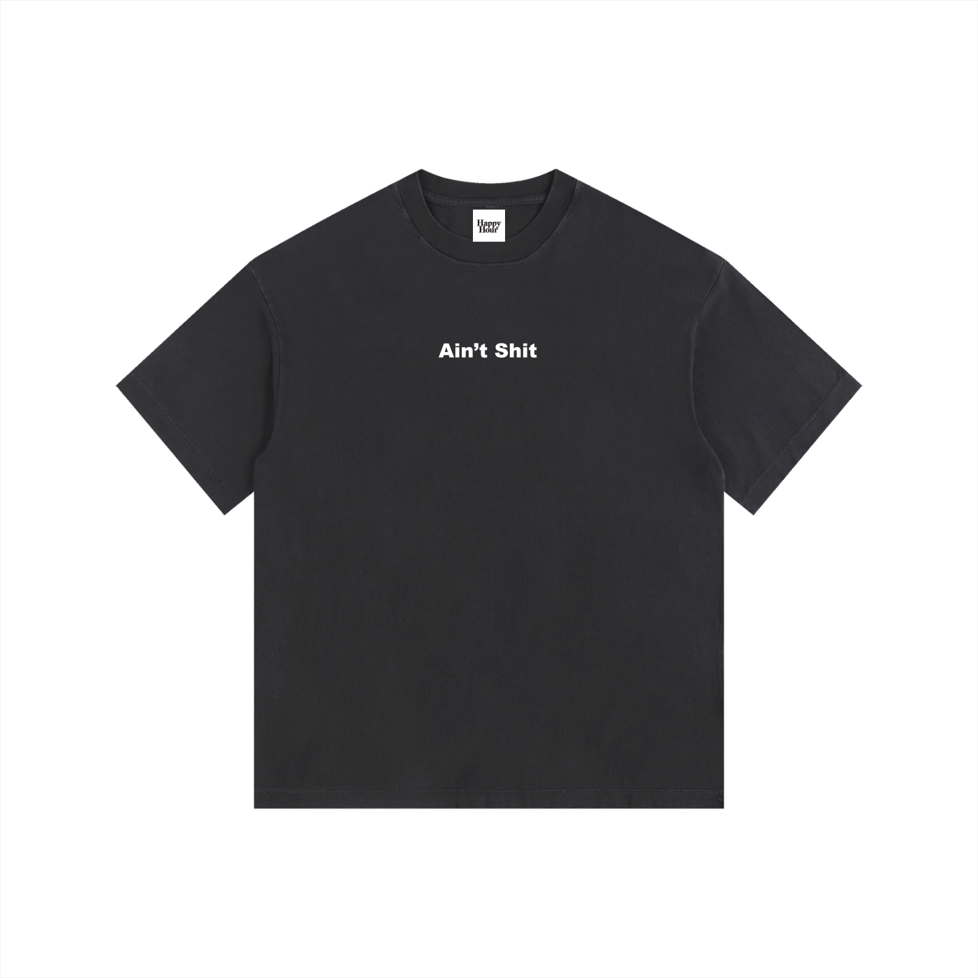 AIN'T SHIT T-SHIRT
