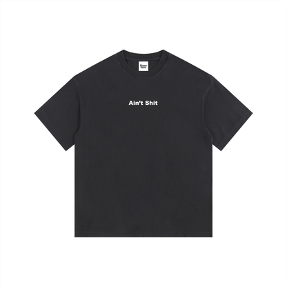 AIN'T SHIT T-SHIRT