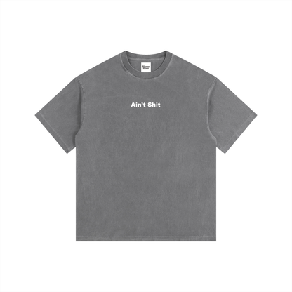 AIN'T SHIT T-SHIRT