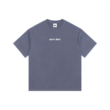 AIN'T SHIT T-SHIRT