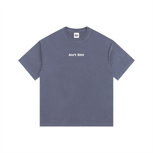 AIN'T SHIT T-SHIRT